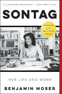 Sontag: Her Life and Work: A Pulitzer Prize Winner - Benjamin Moser - cover