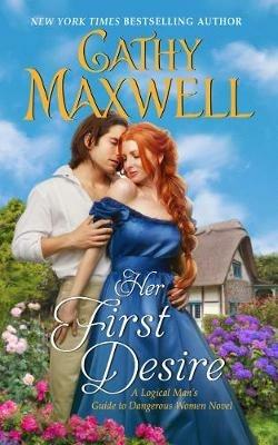 Her First Desire: A Logical Man's Guide to Dangerous Women Novel - Cathy Maxwell - cover