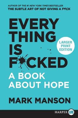 Everything Is F*cked: A Book About Hope [Large Print] - Mark Manson - cover