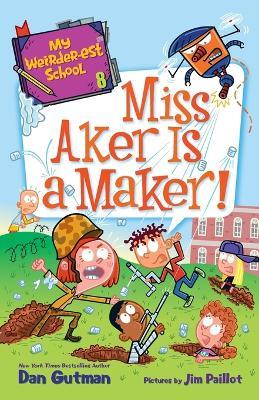 My Weirder-est School #8: Miss Aker Is a Maker! - Dan Gutman - cover
