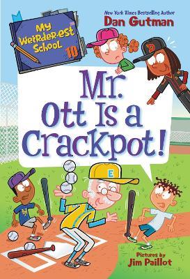 My Weirder-est School #10: Mr. Ott is a Crackpot! - Dan Gutman - cover