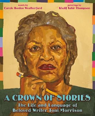 A Crown of Stories: The Life and Language of Beloved Writer Toni Morrison - Carole Boston Weatherford - cover