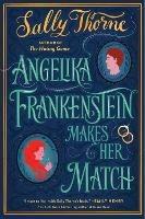 Angelika Frankenstein Makes Her Match: A Novel