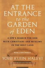 At the Entrance to the Garden of Eden: A Jew's Search for God with Christians and Muslims in the Holy Land