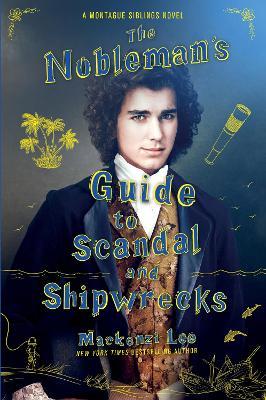 The Nobleman's Guide to Scandal and Shipwrecks - Mackenzi Lee - cover