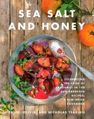 Sea Salt and Honey: Celebrating the Food of Kardamili in 100 Sun-Drenched Recipes: A New Greek Cookbook - Nicholas Tsakiris,Chloe Tsakiris,Olivia Tsakiris - cover