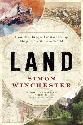 Land: How the Hunger for Ownership Shaped the Modern World - Simon Winchester - cover