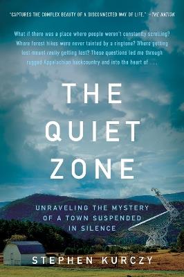 The Quiet Zone: Unraveling the Mystery of a Town Suspended in Silence - Stephen Kurczy - cover