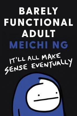 Barely Functional Adult: It'll All Make Sense Eventually - Meichi Ng - cover