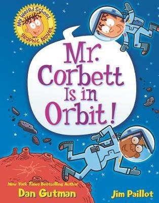 My Weird School Graphic Novel: Mr. Corbett Is in Orbit! - Dan Gutman - cover