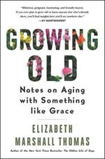 Growing Old: Notes on Aging with Something Like Grace