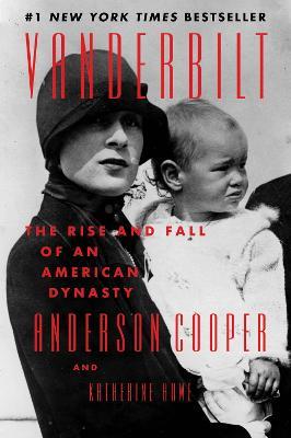 Vanderbilt: The Rise and Fall of an American Dynasty - Anderson Cooper,Katherine Howe - cover