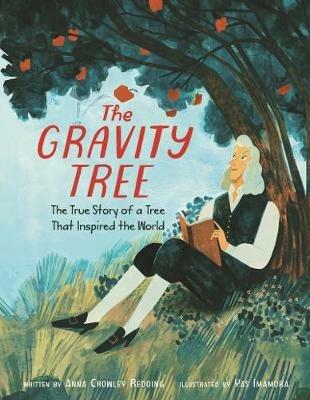 The Gravity Tree: The True Story of a Tree That Inspired the World - Anna Crowley Redding - cover