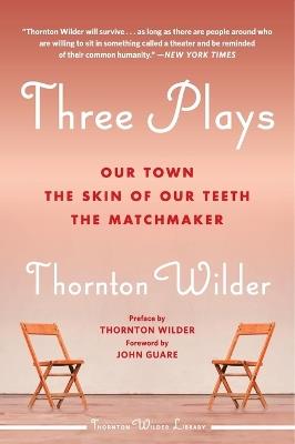 Three Plays: Our Town, The Skin Of Our Teeth, And The Matchmaker - Thornton Wilder - cover