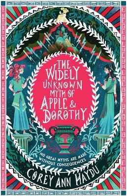The Widely Unknown Myth Of Apple & Dorothy - Corey Ann Haydu - cover