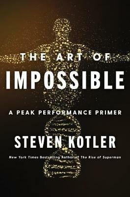 The Art of Impossible: A Peak Performance Primer - Steven Kotler - cover