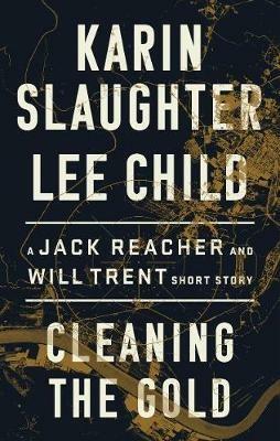 Cleaning the Gold: A Jack Reacher and Will Trent Short Story - Karin Slaughter,Lee Child - cover