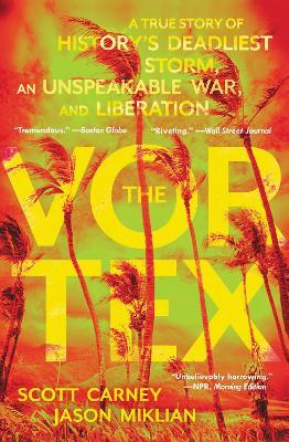 The Vortex: A True Story of History's Deadliest Storm, an Unspeakable War, and Liberation - Scott Carney,Jason Miklian - cover