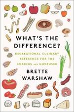 What's the Difference?: Recreational Culinary Reference for the Curious and Confused