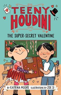 Teeny Houdini #2: The Super-Secret Valentine - Katrina Moore - cover