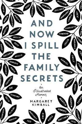 And Now I Spill the Family Secrets: An Illustrated Memoir - Margaret Kimball - cover
