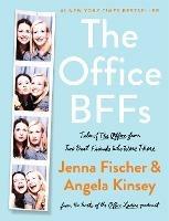 The Office BFFs: Tales of The Office from Two Best Friends Who Were There - Jenna Fischer,Angela Kinsey - cover