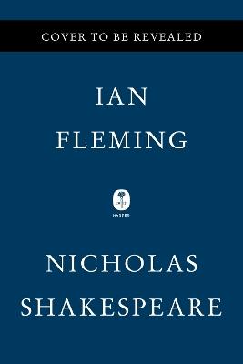 Ian Fleming: The Complete Man - Nicholas Shakespeare - cover