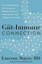 The Gut-Immune Connection: How Understanding the Connection Between Food and Immunity Can Help Us Regain Our Health