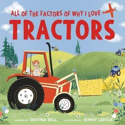 All of the Factors of Why I Love Tractors - Davina Bell - cover