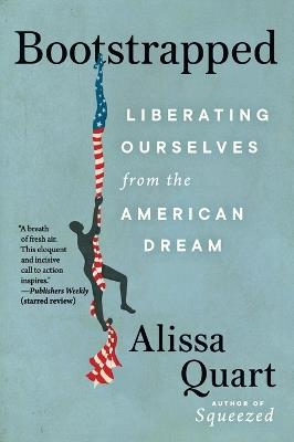 Bootstrapped: Liberating Ourselves from the American Dream - Alissa Quart - cover