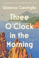 Three O'Clock in the Morning: A Novel - Gianrico Carofiglio - cover