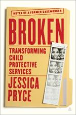 Broken: Transforming Child Protective Services - Notes of a Former Caseworker