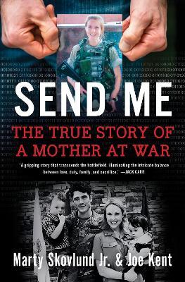 Send Me: The True Story of a Mother at War - Marty Skovlund,Joe Kent - cover