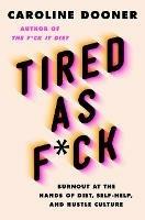 Tired as F*ck: Burnout at the Hands of Diet, Self-Help, and Hustle Culture - Caroline Dooner - cover