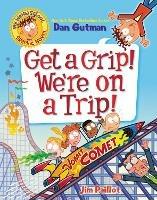 My Weird School Graphic Novel: Get a Grip! We're on a Trip! - Dan Gutman - cover