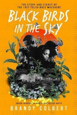 Black Birds in the Sky: The Story and Legacy of the 1921 Tulsa Race Massacre /]Cbrandy Colbert - Brandy Colbert - cover