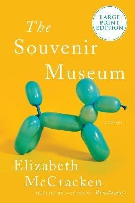 The Souvenir Museum: Stories [Large Print] - Elizabeth McCracken - cover