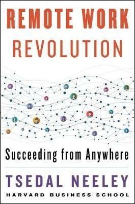 Remote Work Revolution: Succeeding from Anywhere - Tsedal Neeley - cover