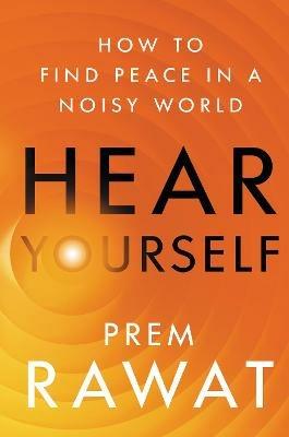 Hear Yourself: How to Find Peace in a Noisy World - Prem Rawat - cover