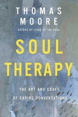 Soul Therapy: The Art and Craft of Caring Conversations - Thomas Moore - cover