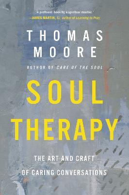 Soul Therapy: The Art and Craft of Caring Conversations - Thomas Moore - cover