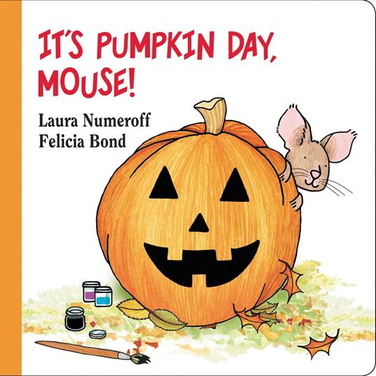 It's Pumpkin Day, Mouse! - Numeroff Laura Joffe,Felicia Bond - ebook