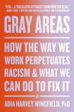 Gray Areas: How the Way We Work Perpetuates Racism and What We Can Do to Fix It