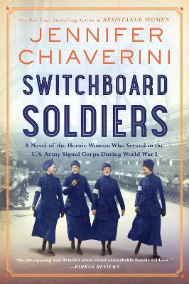 Switchboard Soldiers: A Novel of the Heroic Women Who Served in the U.S. Army Signal Corps During World War I - Jennifer Chiaverini - cover