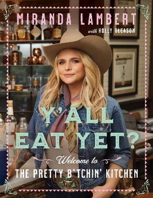 Y'All Eat Yet?: Welcome to the Pretty B*tchin' Kitchen - Miranda Lambert - cover