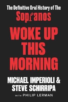Woke Up This Morning: The Definitive Oral History of The Sopranos - Michael Imperioli,Steve Schirripa - cover