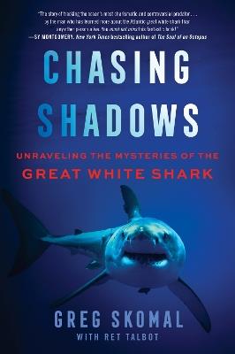 Chasing Shadows: Unraveling the Mysteries of the Great White Shark - Greg Skomal,Ret Talbot - cover