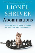 Abominations: Selected Essays from a Career of Courting Self-Destruction