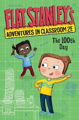 Flat Stanley's Adventures in Classroom 2e #3: The 100th Day - Jeff Brown,Kate Egan - cover