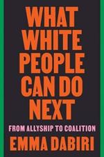 What White People Can Do Next: From Allyship to Coalition